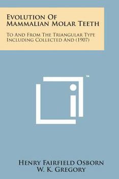 Paperback Evolution of Mammalian Molar Teeth: To and from the Triangular Type Including Collected and (1907) Book