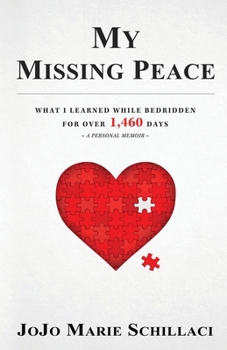 Paperback My Missing Peace: What I Learned While Bedridden For Over 1,460 Days Book