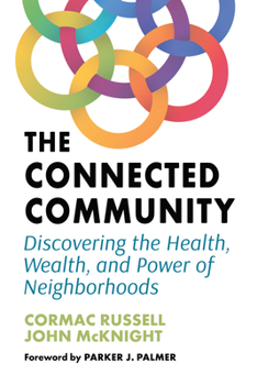 Paperback The Connected Community: Discovering the Health, Wealth, and Power of Neighborhoods Book