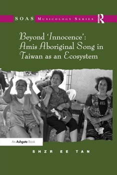 Paperback Beyond 'Innocence': Amis Aboriginal Song in Taiwan as an Ecosystem Book