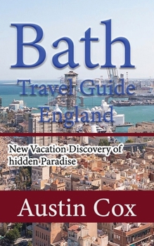 Paperback Bath Travel Guide, England: New Vacation Discovery of hidden Paradise Book