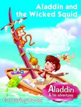 Paperback Aladdin & The Wicked Squid - Colouring Book (Aladdin His Adventures Series) Book