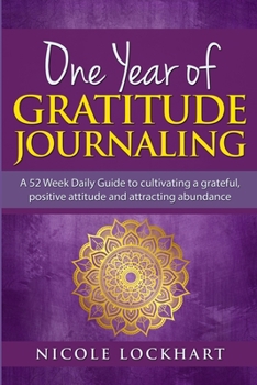 Paperback One Year of Gratitude Journaling: A 52 week daily guide to cultivating a grateful, positive attitude and attracting abundance Book