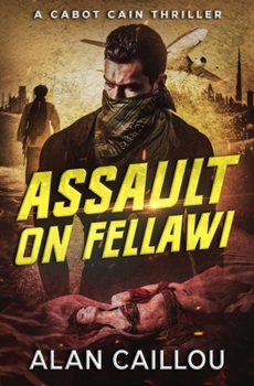 Assault on Fellawi - Book #4 of the Cabot Cain Thriller