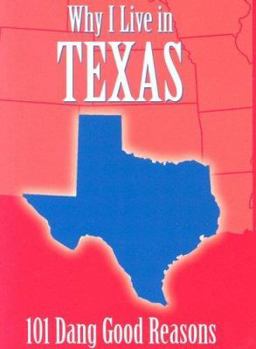Hardcover Why I Live in Texas: 101 Dang Good Reasons Book