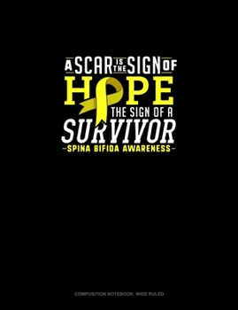 Paperback A Scar Is The Sign Of Hope The Sign Of A Survivor Spina Bifida Awareness: Composition Notebook: Wide Ruled Book