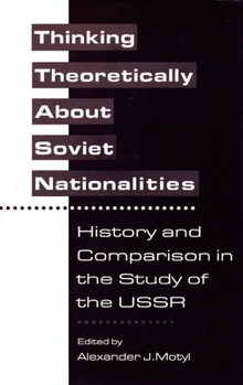 Paperback Thinking Theoretically about Soviet Nationalities: History and Comparison in the Study of the USSR Book