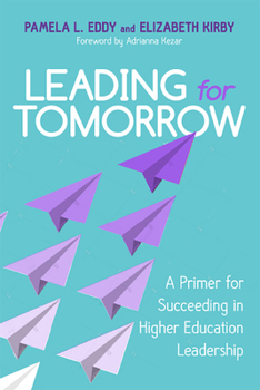 Hardcover Leading for Tomorrow: A Primer for Succeeding in Higher Education Leadership Book