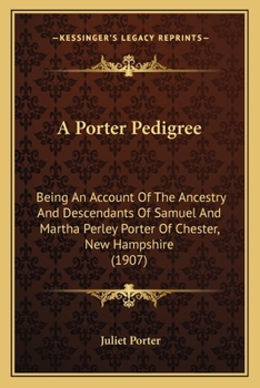 A Porter Pedigree Being an Account of the Ancestry and Descendants of Samuel and Martha Perley