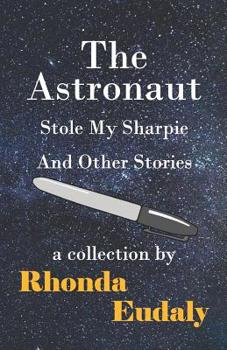 Paperback The Astronaut Stole My Sharpie and Other Stories Book