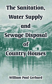 Paperback The Sanitation, Water Supply and Sewage Disposal of Country Houses Book