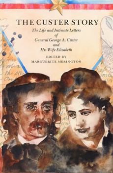 The Custer Story: Life and Intimate Letters of General George A.Custer and His Wife Elizabeth (Bison Book)