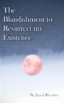 Paperback The Blandishment to Resurrect my Existence Book