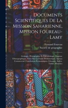 Documents Scientifiques De La Mission Saharienne, Mission Foureau-lamy: Géologie. Pétrographie Et Paléontologie. Esquisse Ethnographique. Notes Sur La ... Index. Tables. Planches