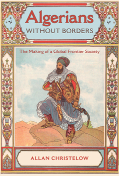 Hardcover Algerians Without Borders: The Making of a Global Frontier Society Book