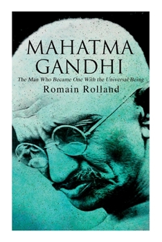 Paperback Mahatma Gandhi - The Man Who Became One With the Universal Being: Biography of the Famous Indian Leader Book