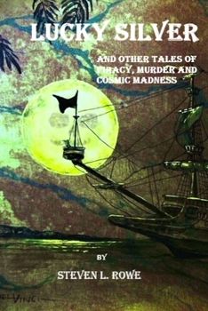 Paperback Lucky Silver: And other tales of piracy, murder and Cosmic madness Book