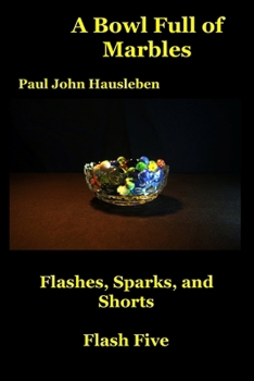 Paperback A Bowl Full of Marbles: Flashes, Sparks, and Shorts. Flash Five Book