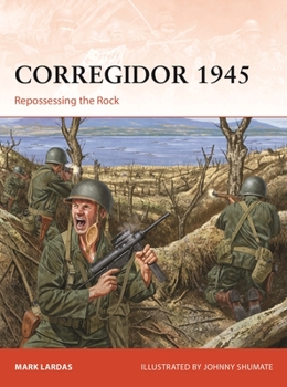 Corregidor 1945: Repossessing the Rock - Book #325 of the Osprey Campaign