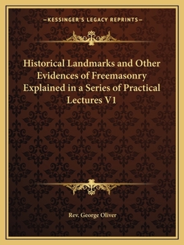 Paperback Historical Landmarks and Other Evidences of Freemasonry Explained in a Series of Practical Lectures V1 Book