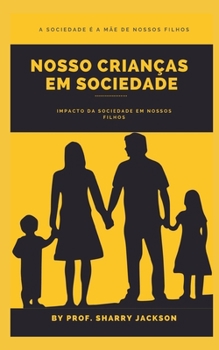 NOSSO CRIANÇAS EM SOCIEDADE: Impacto da sociedade em nossos filhos