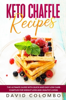 Paperback Keto Chaffle Recipes: The Ultimate Guide with Quick and Easy Low Carb Chaffles for Weight Loss and Healthy Living Book