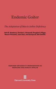 Hardcover Endemic Goiter: The Adaptation of Man to Iodine Deficiency Book