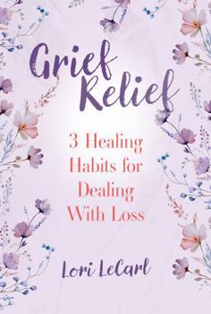 Paperback Grief Relief: 3 Healing Habits for Dealing With Loss Book