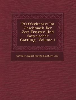 Paperback Pfefferk Rner: Im Geschmack Der Zeit Ernster Und Satyrischer Gattung, Volume 1 [German] Book