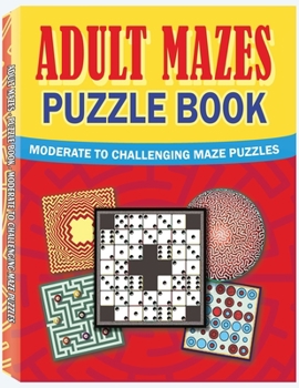 Paperback Adult Mazes Puzzle Book: Moderate to Challenging Maze Puzzles, Hours of Fun, Stress Relief and Relaxation Book