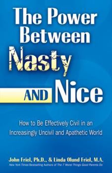 Paperback The Power and Grace Between Nasty or Nice: Replacing Entitlement, Narcissism, and Incivility with Knowledge, Caring, and Genuine Self-Esteem Book