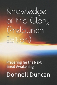 Paperback Knowledge of the Glory (Prelaunch Edition): Preparing for the Next Great Awakening Book