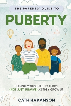 Paperback The Parents' Guide to Puberty: Helping your child to thrive (not just survive) as they grow up Book