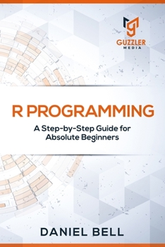 Paperback R Programming: A Step-by-Step Guide for Absolute Beginners Book