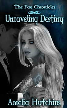 Unraveling Destiny - Book #7 of the Fae Universe 