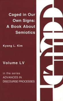 Hardcover Caged in Our Own Signs: A Book about Semiotics Book
