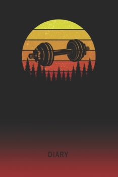 Diary: Blank Dumbbell Workout Personal Writing Memoir Old School Retro Vintage Sunset 80s Cover Daily Journaling for Writers & Journalists Productivity Note Taking Logbook Plan, Set Goals & Write abou