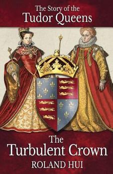 Paperback The Turbulent Crown: The Story of the Tudor Queens Book