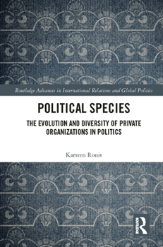 Hardcover Political Species: The Evolution and Diversity of Private Organizations in Politics Book