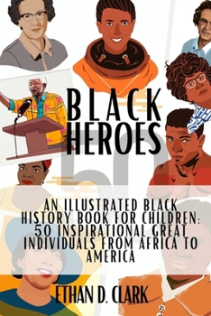 Paperback Black Heroes: An Illustrated Black History Book for Children: 50 Inspirational Great Individuals from Africa to America ( B&W) Book