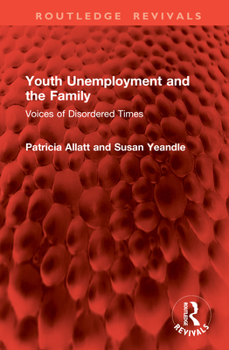 Hardcover Youth Unemployment and the Family: Voices of Disordered Times Book