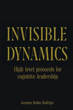 Paperback Invisible Dynamics: High-level protocols for cognitive leadership Book