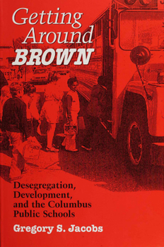 Paperback Getting Around Brown: Desegregation, Development, and the Columbus Public Schools Book