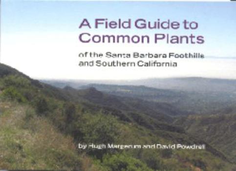 Field Guide To Common Plants Of The Santa Barbara Foothills And Southern California