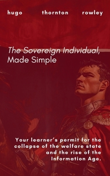 The Sovereign Individual, Made Simple (Learner's Permit Guides)