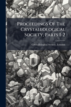 Paperback Proceedings Of The Crystallological Society, Parts 1-2 Book