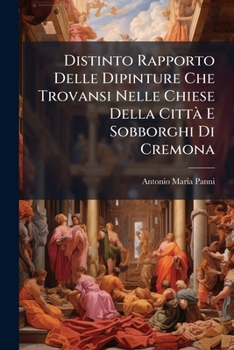 Paperback Distinto Rapporto Delle Dipinture Che Trovansi Nelle Chiese Della Città E Sobborghi Di Cremona [Italian] Book