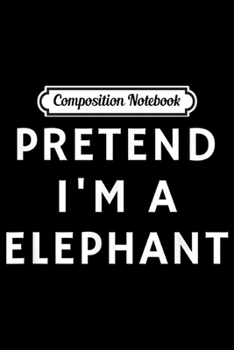 Composition Notebook: Funny Lazy Halloween Pretend I'm A Elephant Gift Women Men  Journal/Notebook Blank Lined Ruled 6x9 100 Pages