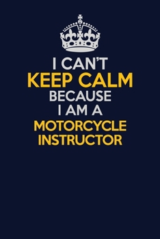 Paperback I Can't Keep Calm Because I Am A Motorcycle Instructor: Career journal, notebook and writing journal for encouraging men, women and kids. A framework Book