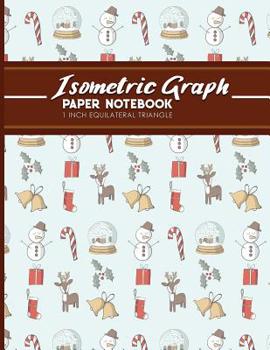Paperback Isometric Graph Paper Notebook: 1 Inch Equilateral Triangle: For Drawing & Creative Work, Engineers, Artists, College Students, Christmas Cover, 8.5 x Book